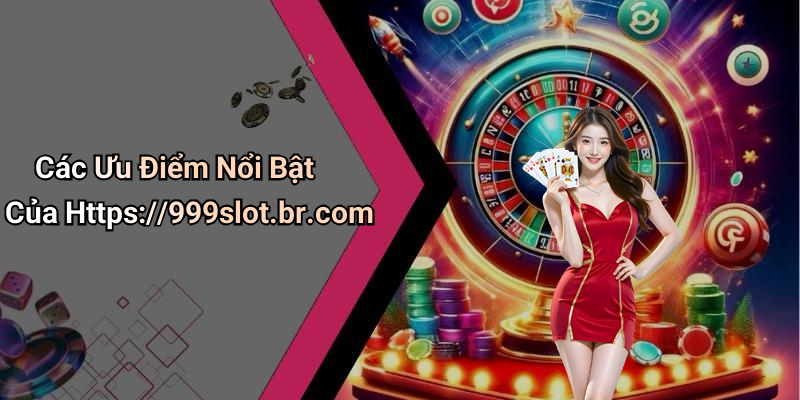 Https://999slot.br.com: Trải Nghiệm Giải Trí Số Đỉnh Cao