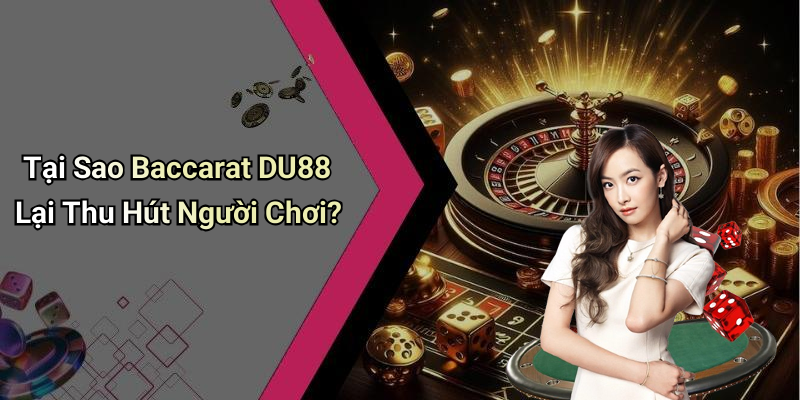 Baccarat DU88: Trải Nghiệm Đỉnh Cao Trong Thế Giới Cá Cược