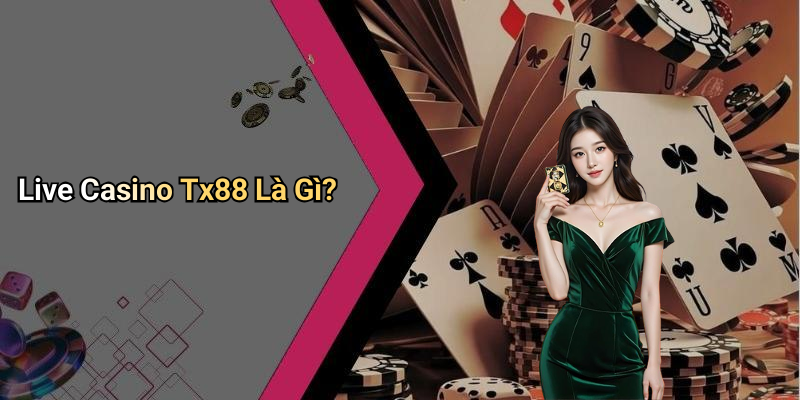 Live Casino Tx88: Trải Nghiệm Cá Cược Trực Tuyến Thú Vị