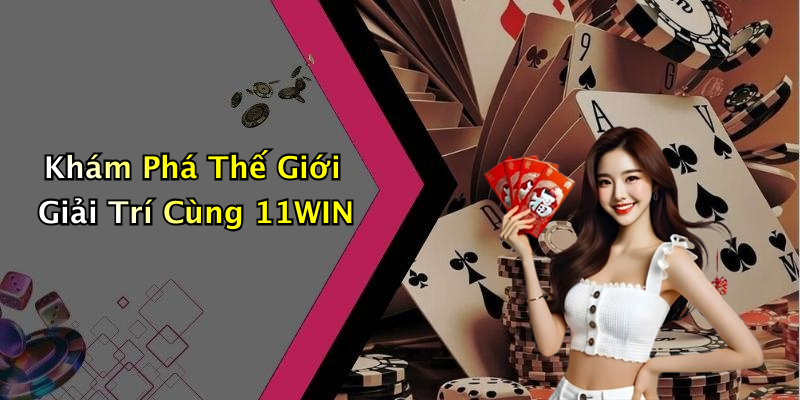 11WIN: Khám Phá Thế Giới Giải Trí Trực Tuyến Đầy Đột Phá