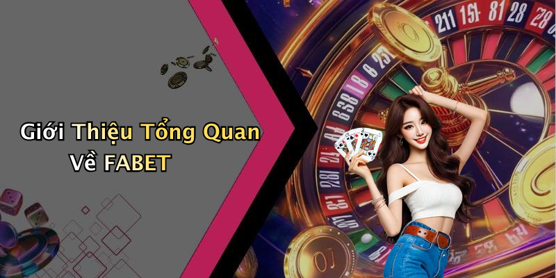 FABET: Khám Phá Thế Giới Giải Trí Trực Tuyến Đầy Màu Sắc