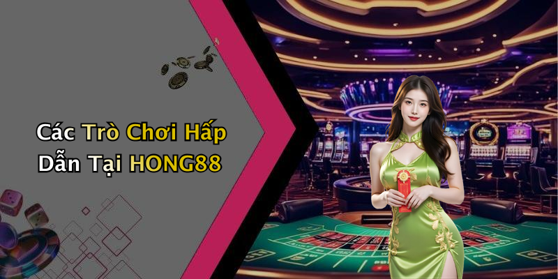 HONG88: Trải Nghiệm Giải Trí Trực Tuyến Đỉnh Cao Cùng Nhiều Ưu Đãi Hấp Dẫn