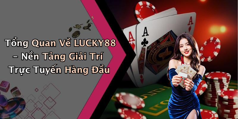 LUCKY88: Khám Phá Thế Giới Giải Trí Trực Tuyến Đầy Hấp Dẫn