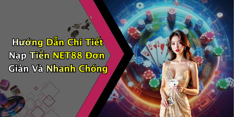 Nạp Tiền NET88: Trải Nghiệm Giải Trí Đỉnh Cao Tại Nhà