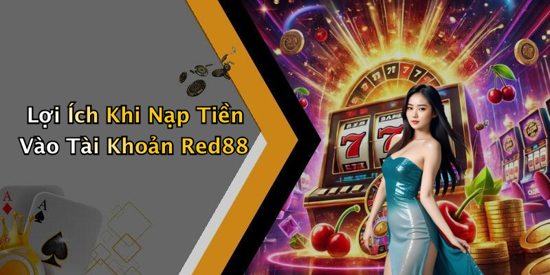 Nạp Tiền Red88: Hướng Dẫn Đơn Giản Để Tăng Cơ Hội Thắng Lớn