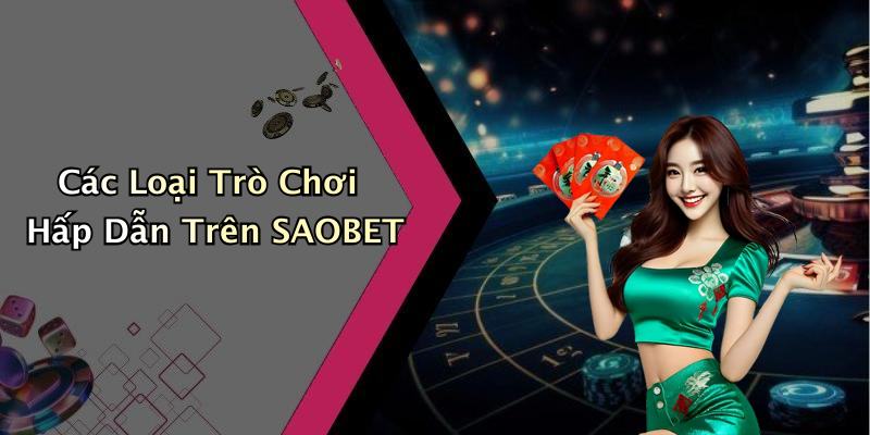 SAOBET: Trải Nghiệm Giải Trí Trực Tuyến Đỉnh Cao Cùng Những Game Hót Nhất