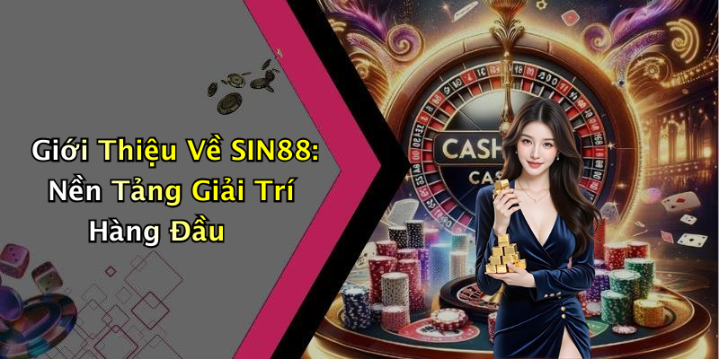 SIN88: Khám Phá Thế Giới Giải Trí Trực Tuyến Đầy Màu Sắc
