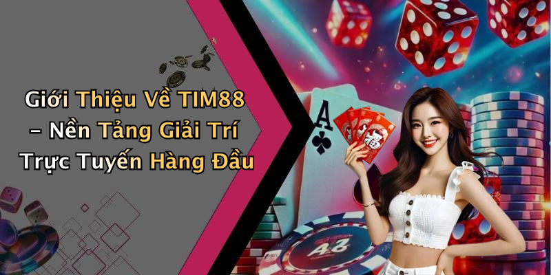 TIM88: Khám Phá Thế Giới Giải Trí Trực Tuyến Đầy Màu Sắc