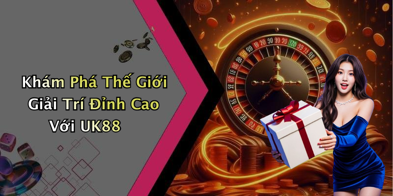 UK88: Khám Phá Thế Giới Giải Trí Trực Tuyến Đầy Thú Vị