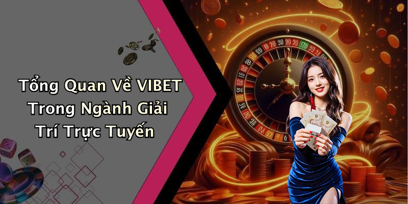 VIBET: Khám Phá Thế Giới Giải Trí Trực Tuyến Đầy Hấp Dẫn