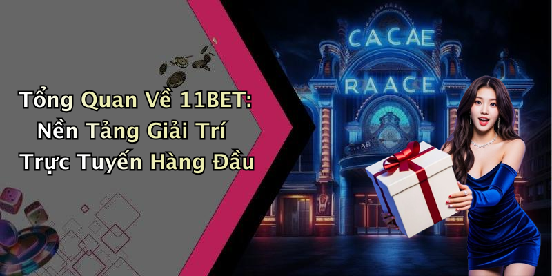 11BET: Khám Phá Thế Giới Giải Trí Online Đầy Thú Vị