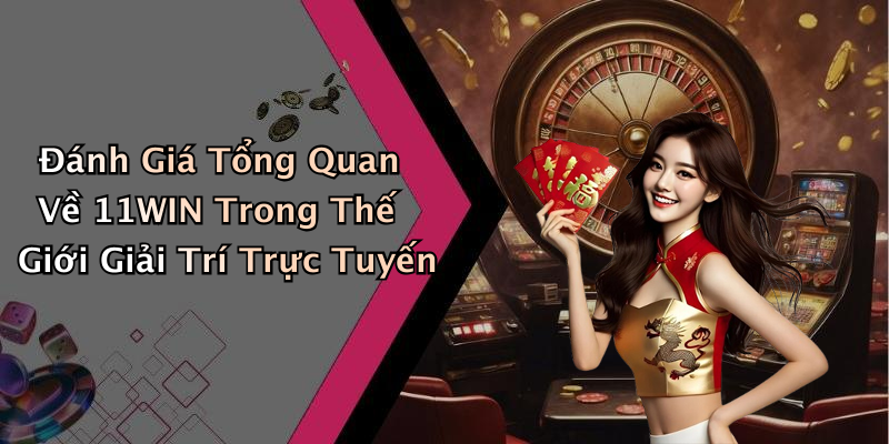 11WIN: Khám Phá Thế Giới Giải Trí Trực Tuyến Đầy Hấp Dẫn