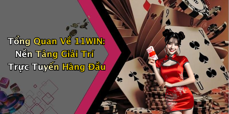 11WIN: Khám Phá Thế Giới Giải Trí Trực Tuyến Đầy Thú Vị