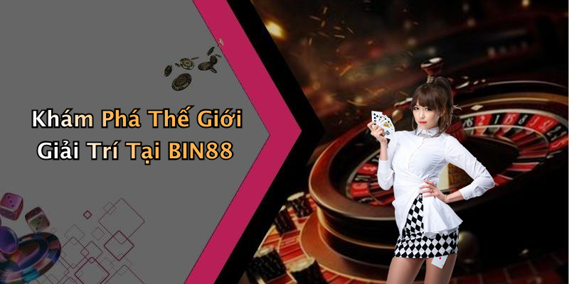 BIN88: Khám Phá Thế Giới Giải Trí Trực Tuyến Đầy Hấp Dẫn