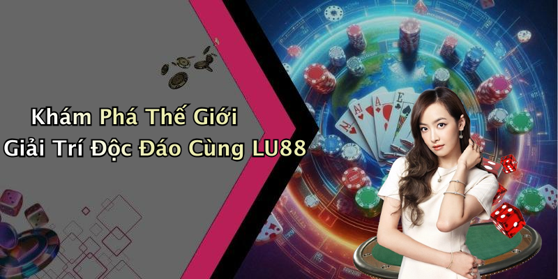 LU88: Khám Phá Thế Giới Giải Trí Trực Tuyến Đầy Cuốn Hút