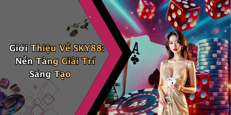 SKY88: Khám Phá Thế Giới Giải Trí Trực Tuyến Đầy Hấp Dẫn