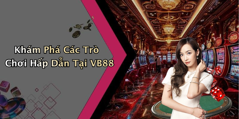 VB88: Khám Phá Thế Giới Giải Trí Trực Tuyến Tuyệt Vời Nhất