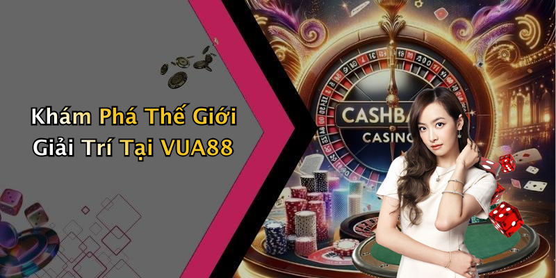 VUA88: Khám Phá Thế Giới Giải Trí Đỉnh Cao Tại VUA88