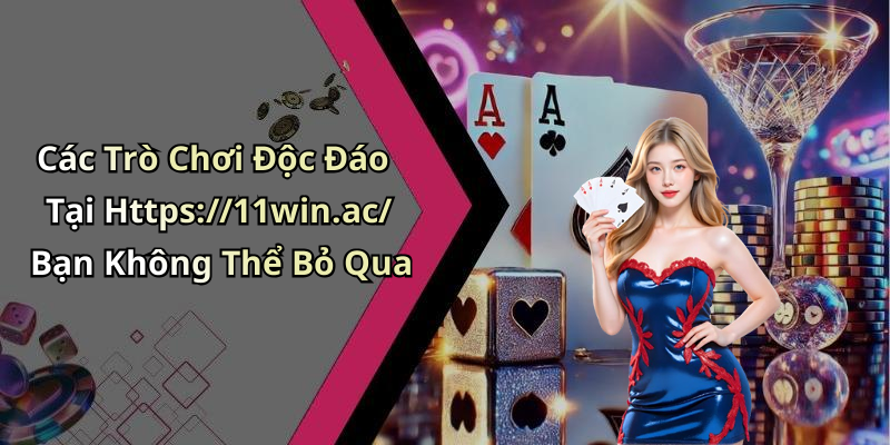 11WIN: Khám Phá Thế Giới Giải Trí Trực Tuyến Đỉnh Cao Ngày Nay