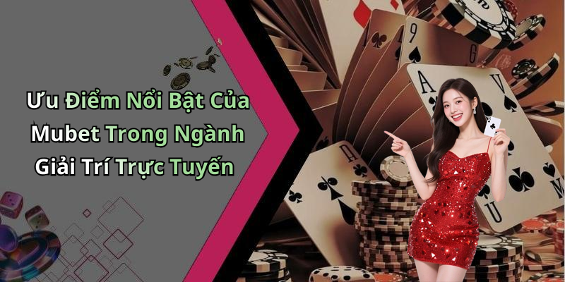 Mubet: Trải Nghiệm Giải Trí Đỉnh Cao Với Game Online Hấp Dẫn